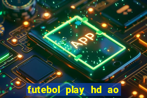 futebol play hd ao vivo agora